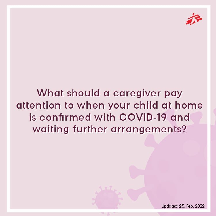 What should a caregiver pay attention to when you child at home is confirmed with COVID-19 and waiting further arrangements?